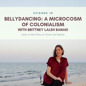 Resilient Expats LLC Expat Family Connection podcast episode 10 Bellydancing A Microcosm of Colonialism Brittney Banaei