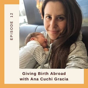Resilient Expats LLC Expat Family Connection podcast episode 12 Giving Birth Abroad Ana Cuchi Gracia