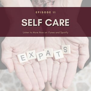 Resilient Expats LLC Expat Family Connection podcast episode 11 Self care