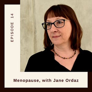 Resilient Expats LLC Expat Family Connection podcast episode 14 Menopause with Jane Ordaz
