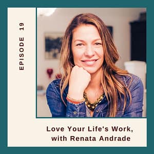 Resilient Expats LLC Expat Family Connection podcast episode 19 Love your life's work with Renata Andrade
