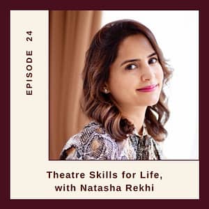 episode 24 Theatre Skills for Life with Natasha Rekhi Expat Family Connection podcast Resilient Expats LLC