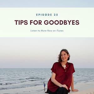 Tips for Goodbyes Expat Family Connection podcast Resilient Expats LLC