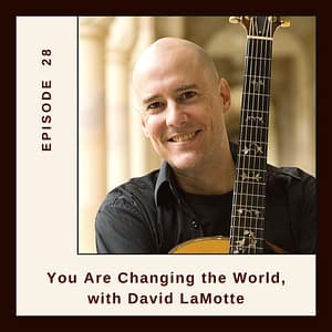 You Are Changing the World with David LaMotte episode 28 Expat Family Connection