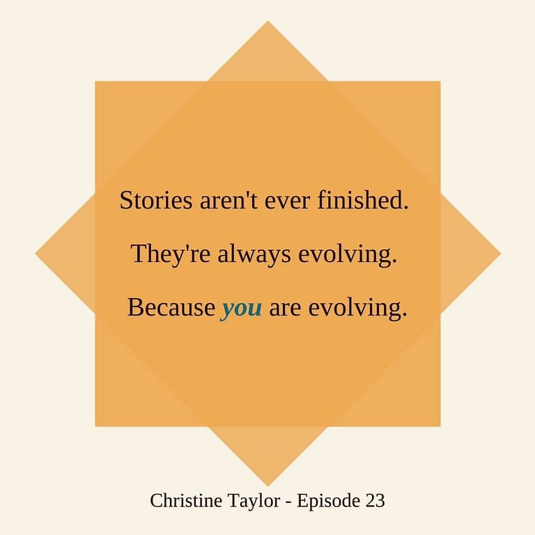 Stories aren't ever finished because you are evolving Christine Taylor