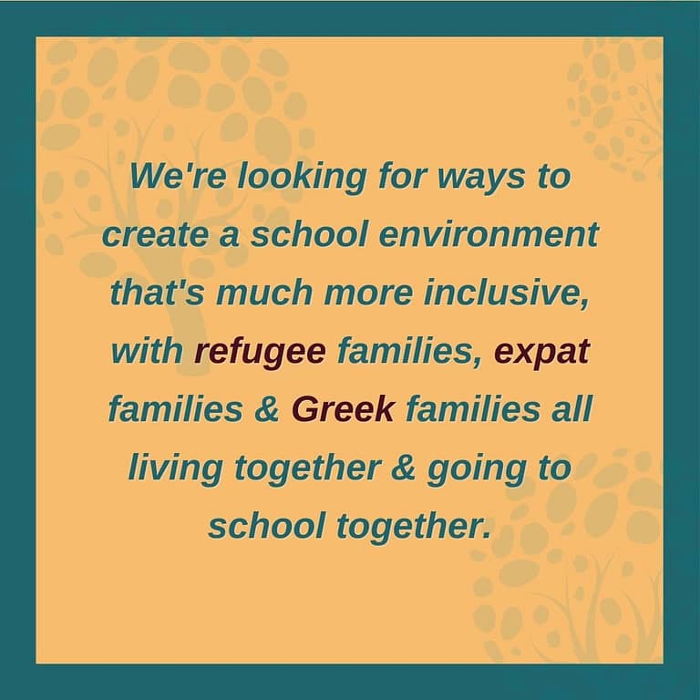 We're looking for ways to create a more inclusive school environment with refugees, expats and Greeks together.
